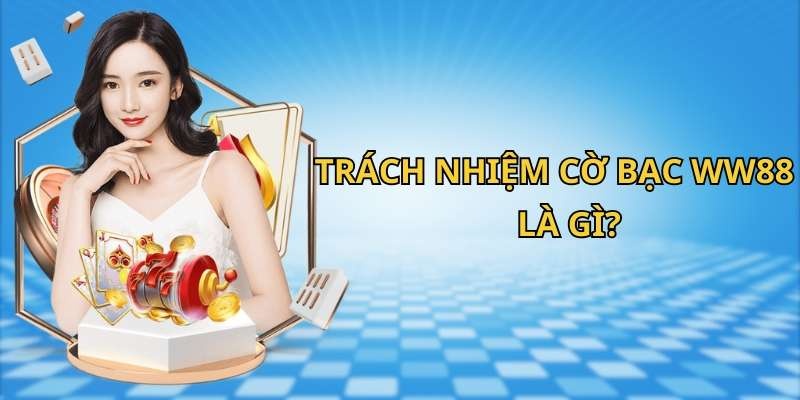 Chơi có trách nhiệm WW88 là nhận thức của người chơi